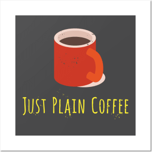 Just Plain Coffee Posters and Art